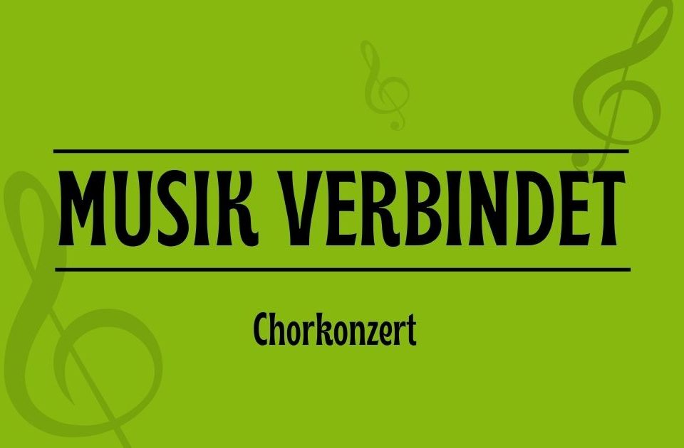 Text "Musik verbindet- Chorkonzert" auf grünem Grund und leicht transparent Notenschlüssel
